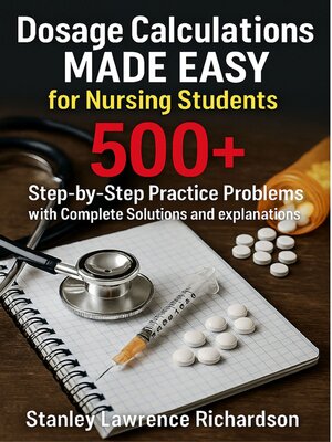 cover image of Dosage Calculations Made Easy for Nursing Students